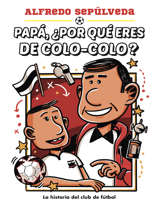 Title details for Papá ¿Por qué eres de colo-colo? by Alfredo Sepúlveda - Wait list